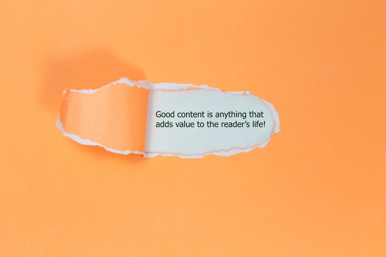 Good content is anything that adds value to the reader's life.